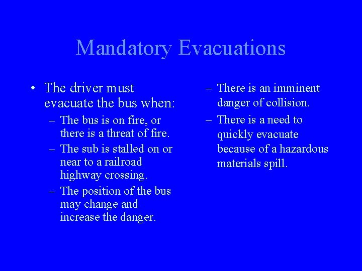 Mandatory Evacuations • The driver must evacuate the bus when: – The bus is