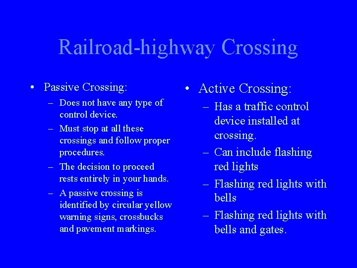 Railroad-highway Crossing • Passive Crossing: – Does not have any type of control device.