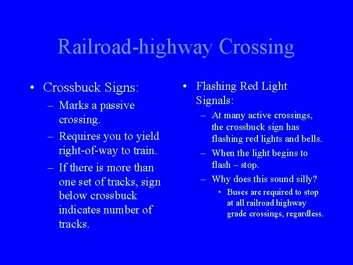 Railroad-highway Crossing • Crossbuck Signs: – Marks a passive crossing. – Requires you to