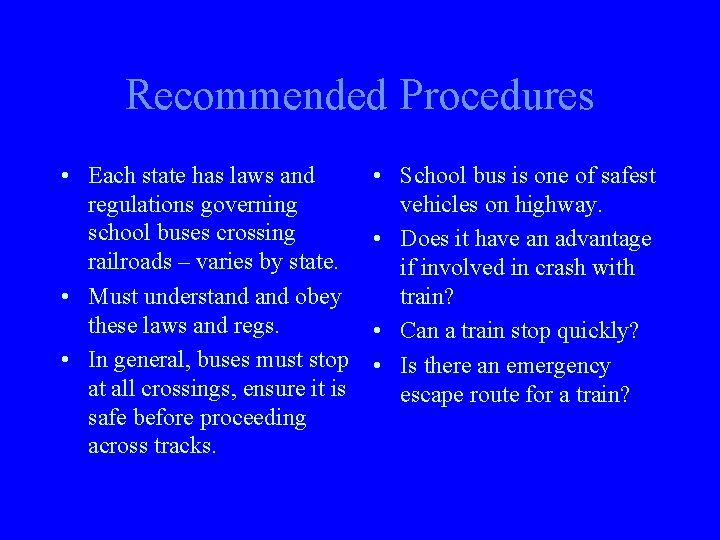Recommended Procedures • Each state has laws and regulations governing school buses crossing railroads