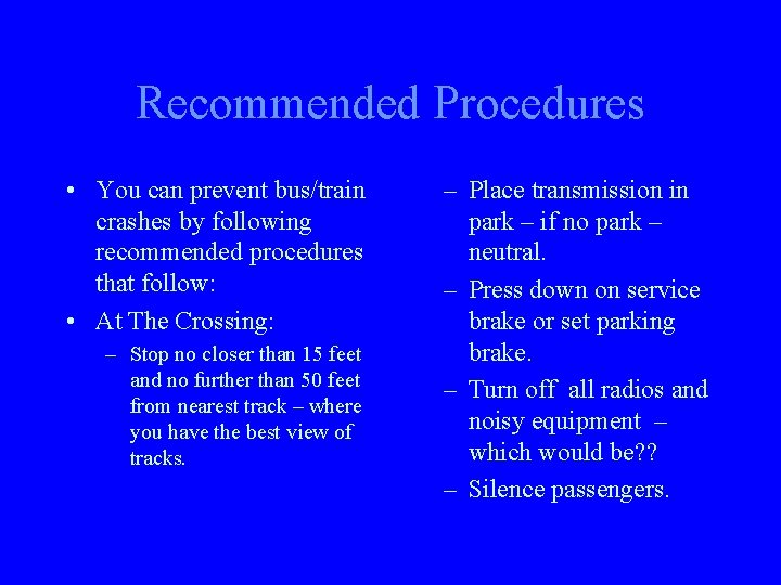 Recommended Procedures • You can prevent bus/train crashes by following recommended procedures that follow: