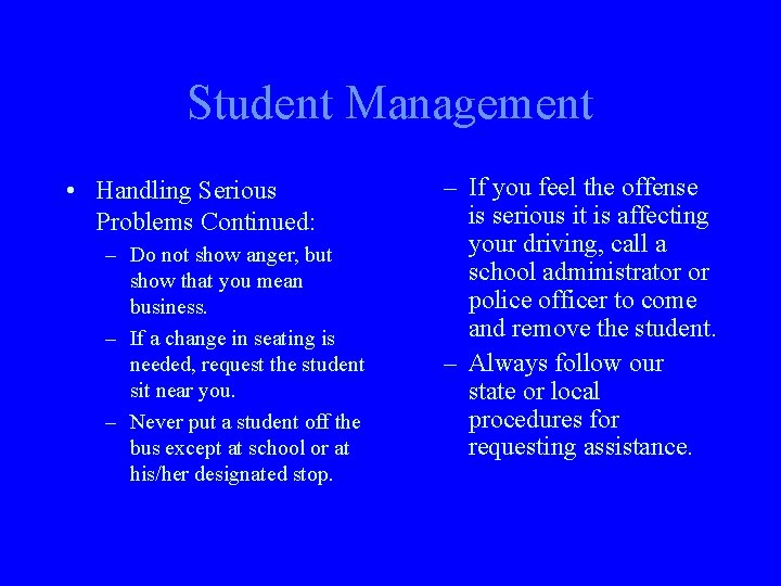 Student Management • Handling Serious Problems Continued: – Do not show anger, but show