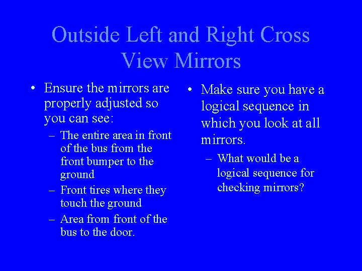 Outside Left and Right Cross View Mirrors • Ensure the mirrors are properly adjusted
