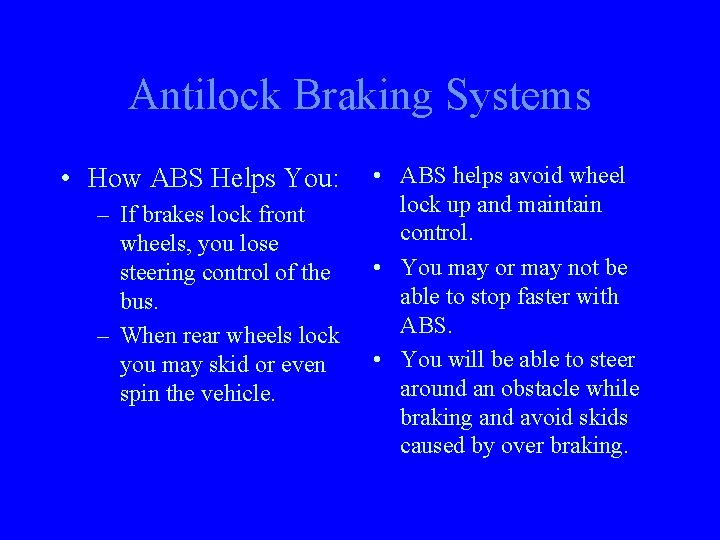Antilock Braking Systems • How ABS Helps You: – If brakes lock front wheels,
