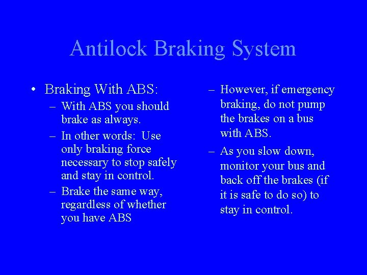 Antilock Braking System • Braking With ABS: – With ABS you should brake as