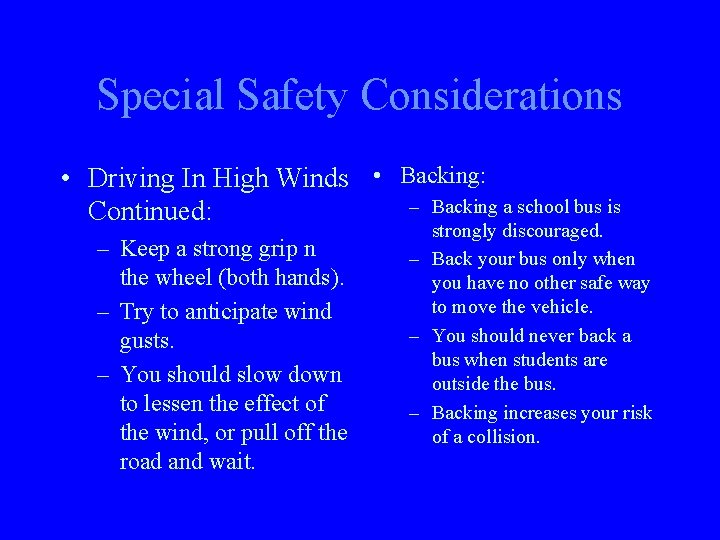 Special Safety Considerations • Driving In High Winds • Backing: – Backing a school