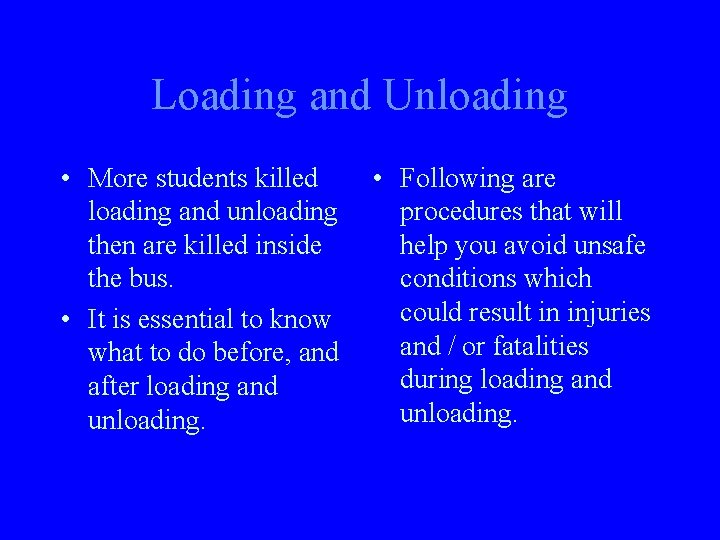 Loading and Unloading • More students killed loading and unloading then are killed inside