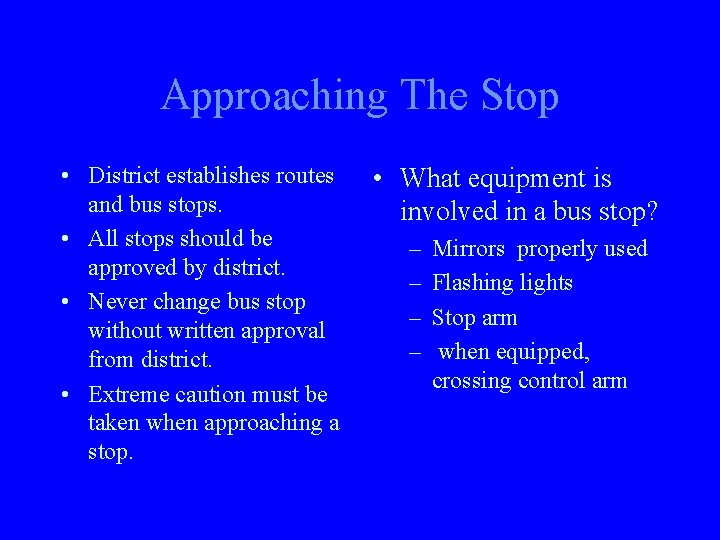 Approaching The Stop • District establishes routes and bus stops. • All stops should