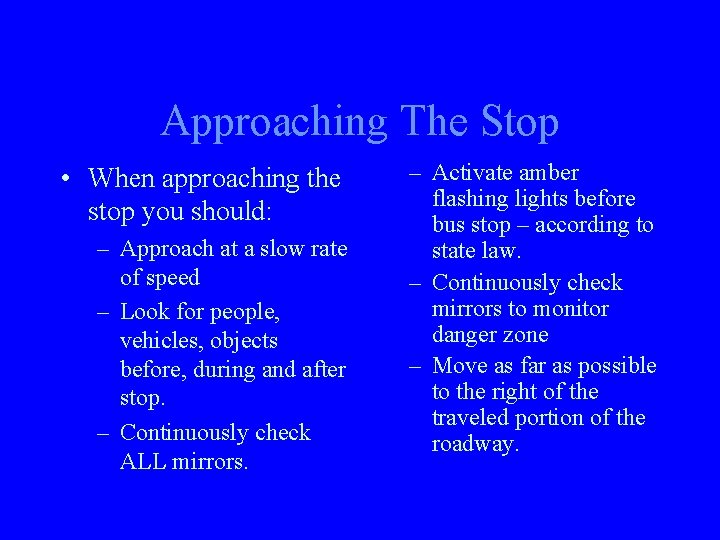 Approaching The Stop • When approaching the stop you should: – Approach at a