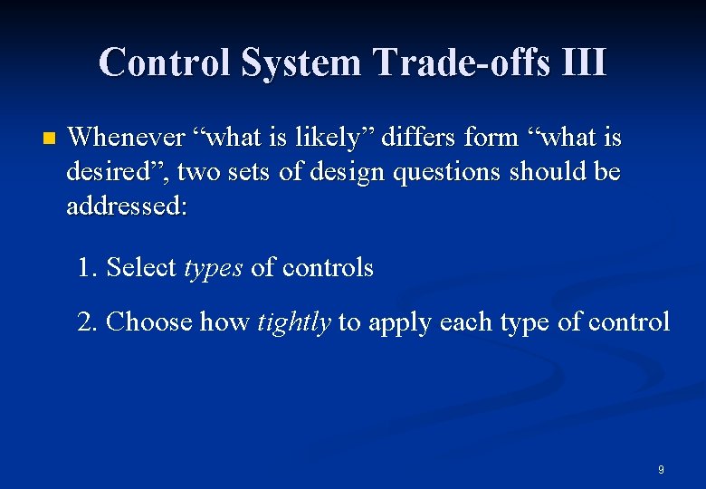 Control System Trade-offs III n Whenever “what is likely” differs form “what is desired”,