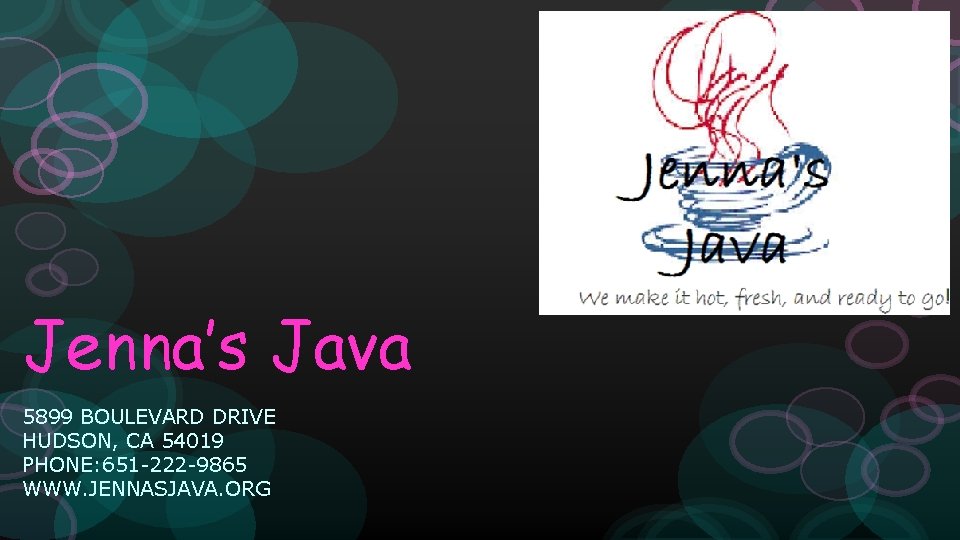 Jenna’s Java 5899 BOULEVARD DRIVE HUDSON, CA 54019 PHONE: 651 -222 -9865 WWW. JENNASJAVA.