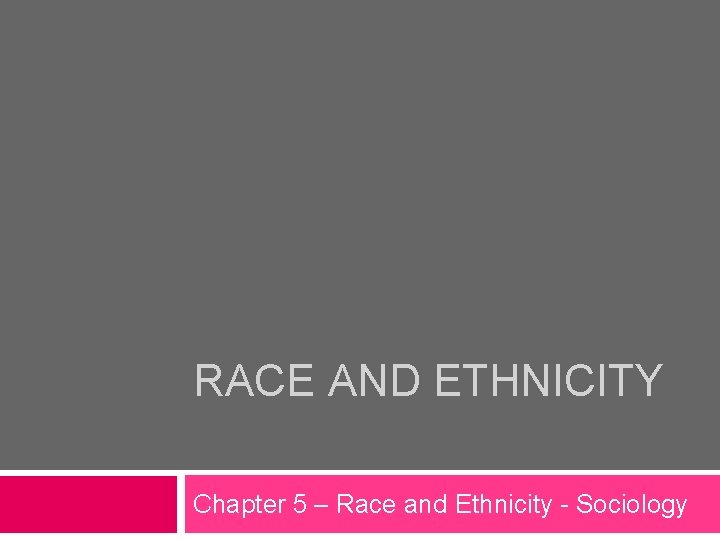 RACE AND ETHNICITY Chapter 5 – Race and Ethnicity - Sociology 