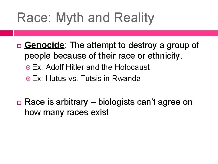 Race: Myth and Reality Genocide: The attempt to destroy a group of people because