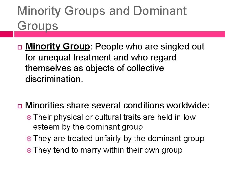 Minority Groups and Dominant Groups Minority Group: People who are singled out for unequal