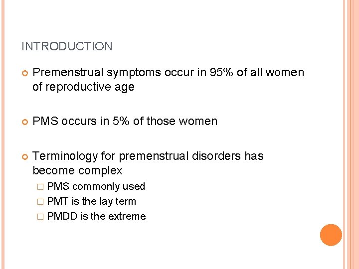 INTRODUCTION Premenstrual symptoms occur in 95% of all women of reproductive age PMS occurs