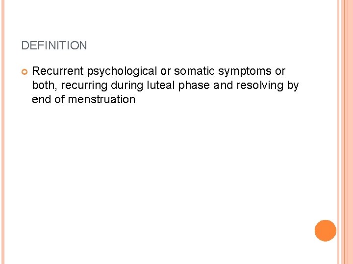 DEFINITION Recurrent psychological or somatic symptoms or both, recurring during luteal phase and resolving