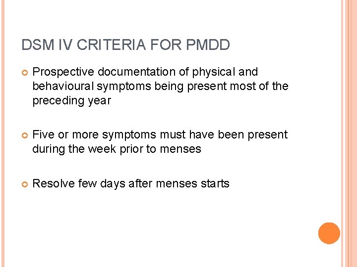 DSM IV CRITERIA FOR PMDD Prospective documentation of physical and behavioural symptoms being present