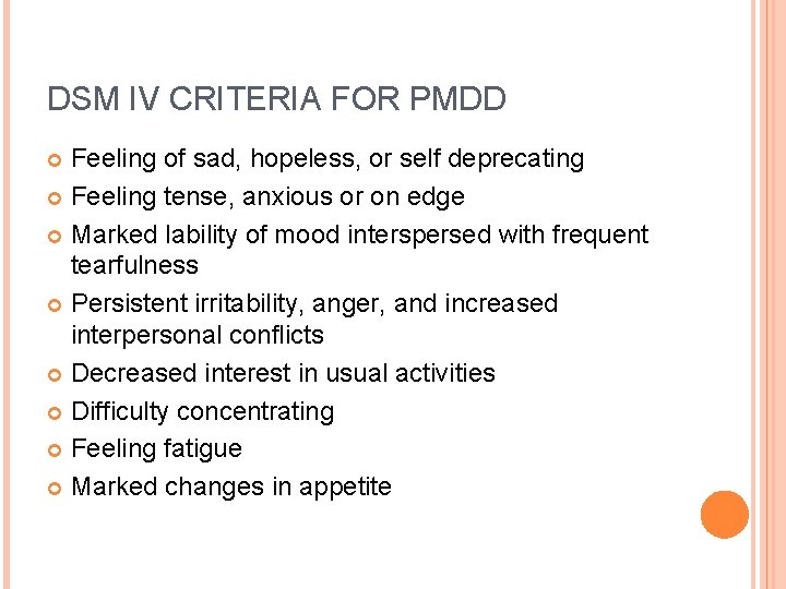 DSM IV CRITERIA FOR PMDD Feeling of sad, hopeless, or self deprecating Feeling tense,