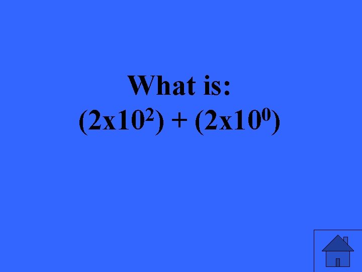 What is: 2 0 (2 x 10 ) + (2 x 10 ) 