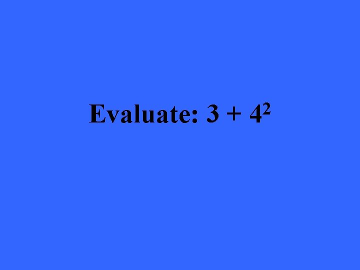 Evaluate: 3 + 2 4 
