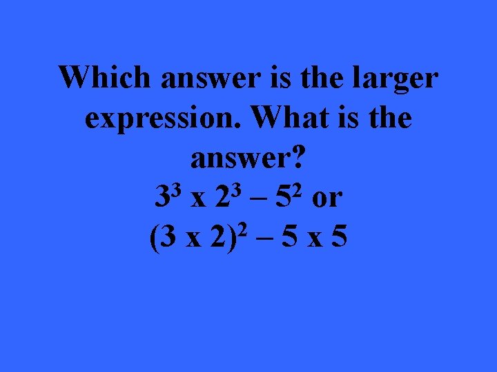 Which answer is the larger expression. What is the answer? 3 3 2 3