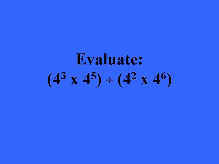 Evaluate: 3 5 2 6 (4 x 4 ) ÷ (4 x 4 )