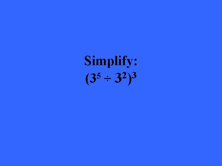 Simplify: 2 3 5 (3 ÷ 3 ) 