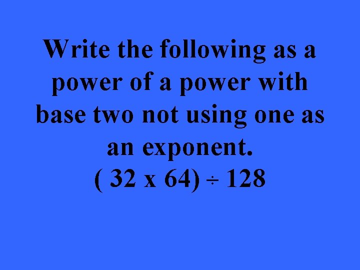 Write the following as a power of a power with base two not using