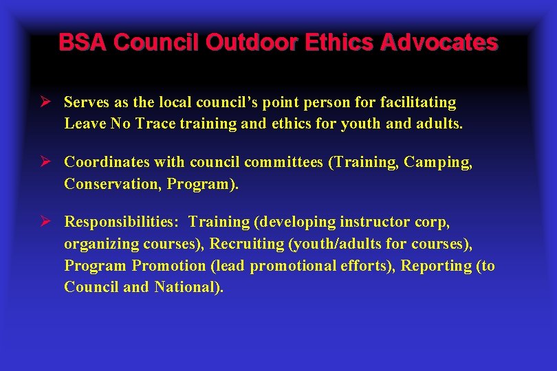 BSA Council Outdoor Ethics Advocates Ø Serves as the local council’s point person for
