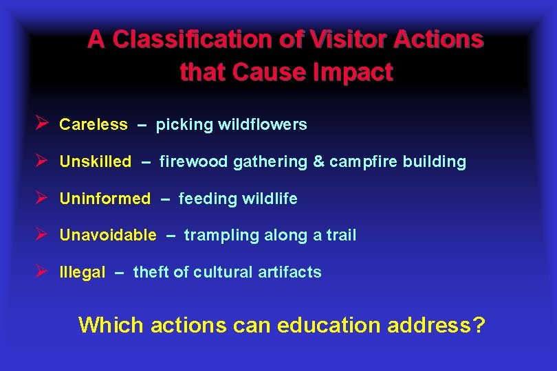 A Classification of Visitor Actions that Cause Impact Ø Careless – picking wildflowers Ø