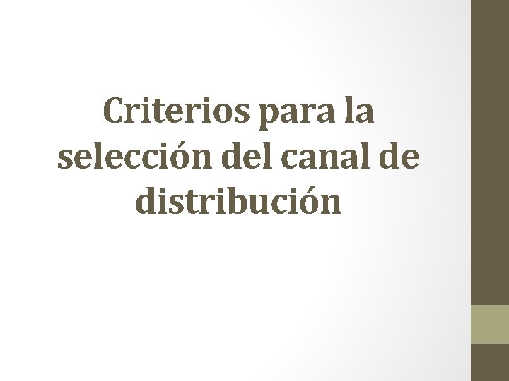Criterios para la selección del canal de distribución Criterios para la selección del canal de distribución