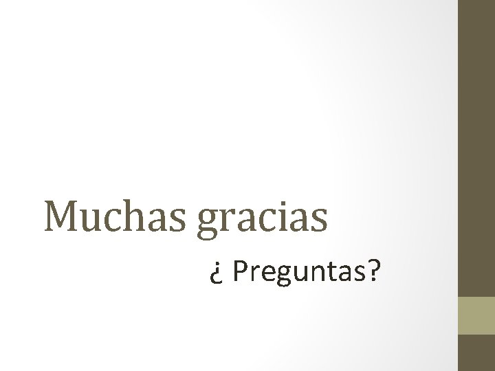 Muchas gracias ¿ Preguntas? Muchas gracias ¿ Preguntas?
