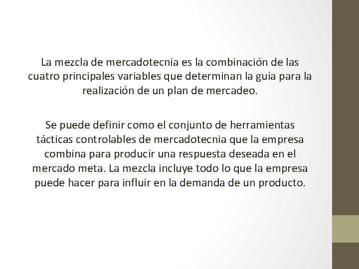 La mezcla de mercadotecnia es la combinación de las cuatro principales variables que determinan La mezcla de mercadotecnia es la combinación de las cuatro principales variables que determinan