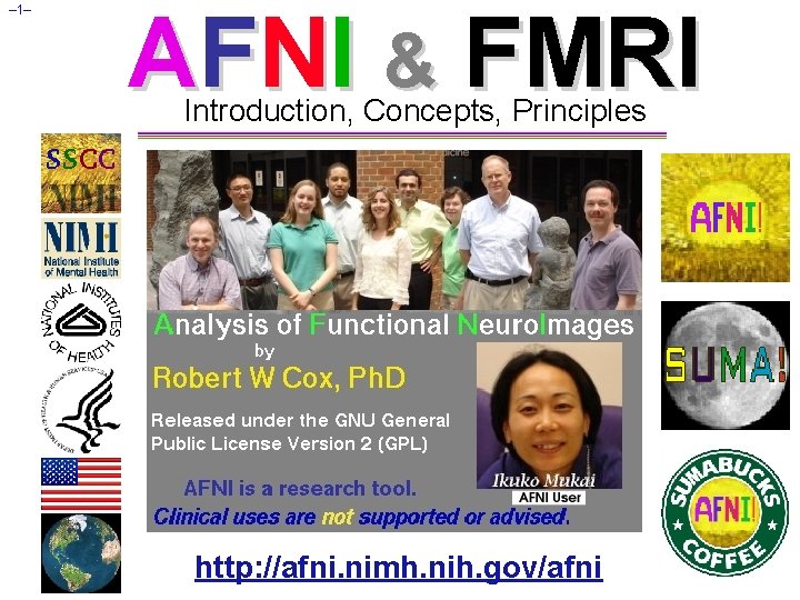 – 1– AFNI & FMRI Introduction, Concepts, Principles http: //afni. nimh. nih. gov/afni 