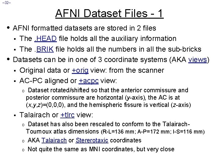 – 32– AFNI Dataset Files - 1 • AFNI formatted datasets are stored in