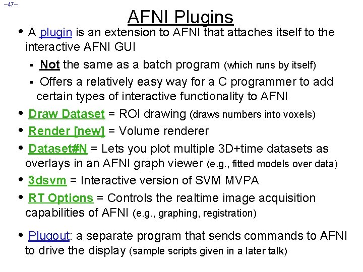 – 47– AFNI Plugins • A plugin is an extension to AFNI that attaches