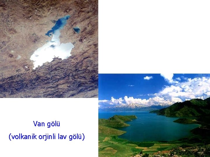 Van gölü (volkanik orjinli lav gölü) 