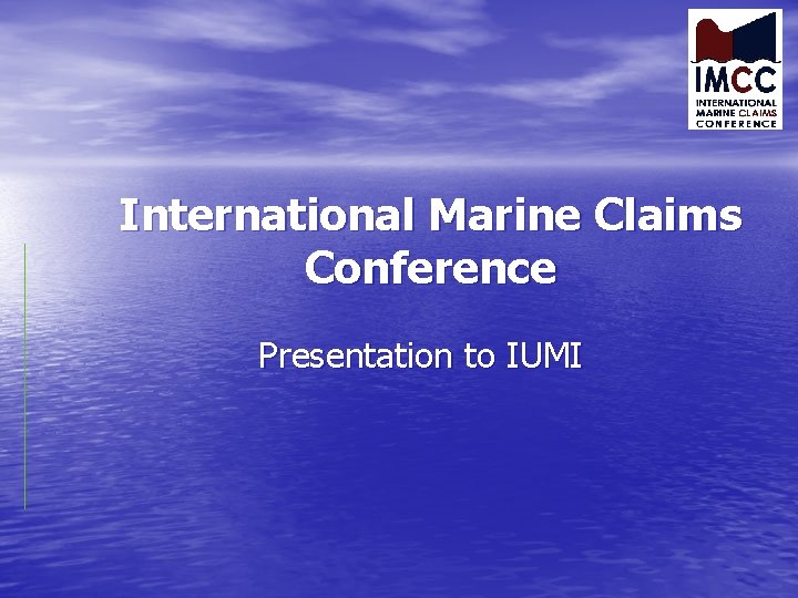 International Marine Claims Conference Presentation to IUMI 