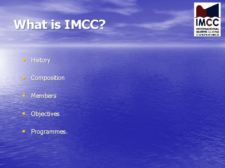 What is IMCC? • History • Composition • Members • Objectives • Programmes. 