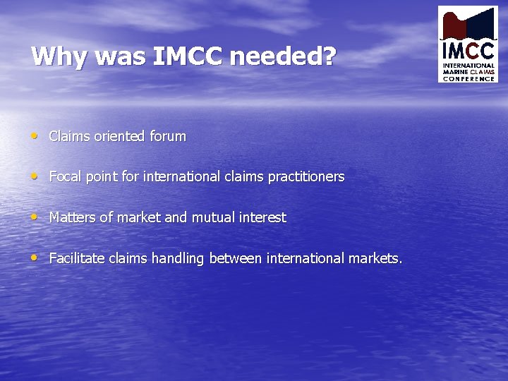 Why was IMCC needed? • Claims oriented forum • Focal point for international claims