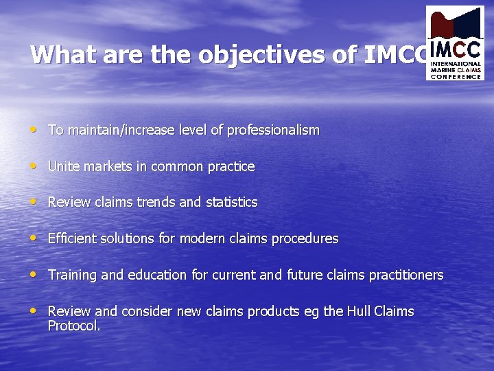 What are the objectives of IMCC? • To maintain/increase level of professionalism • Unite