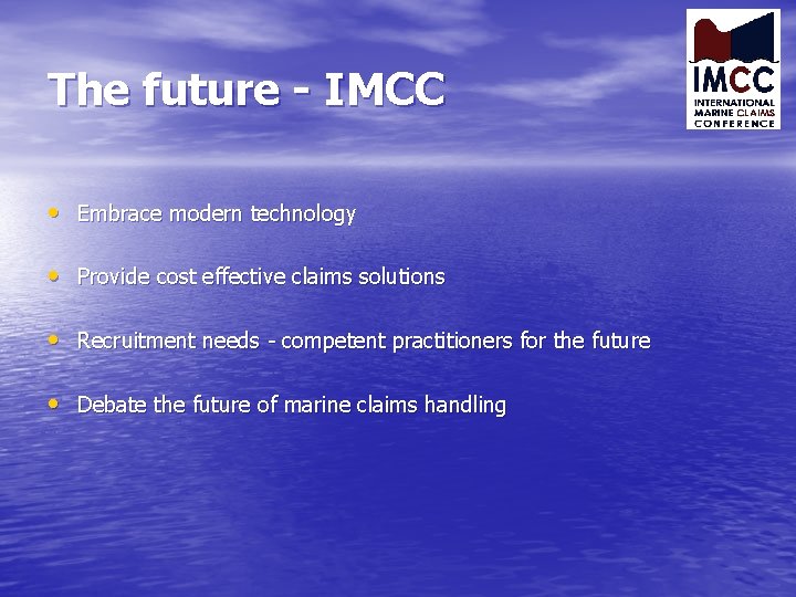 The future - IMCC • Embrace modern technology • Provide cost effective claims solutions