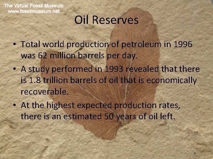 Oil Reserves • Total world production of petroleum in 1996 was 62 million barrels