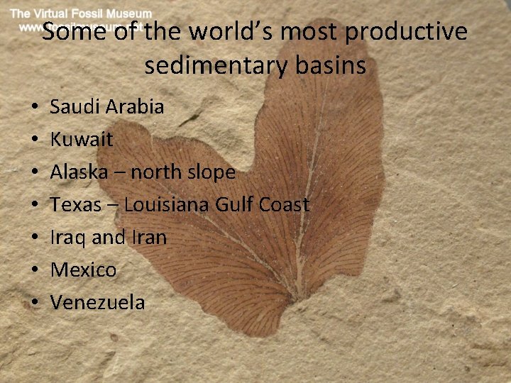 Some of the world’s most productive sedimentary basins • • Saudi Arabia Kuwait Alaska