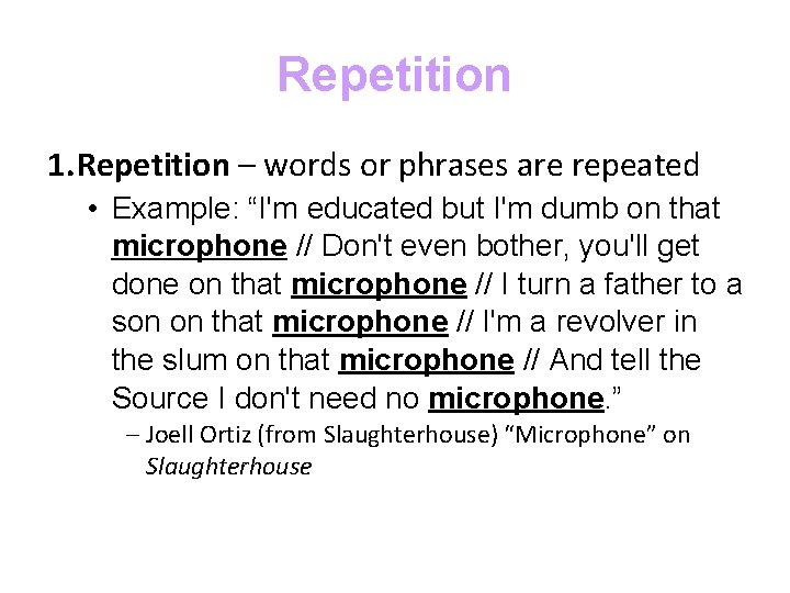 Repetition 1. Repetition – words or phrases are repeated • Example: “I'm educated but