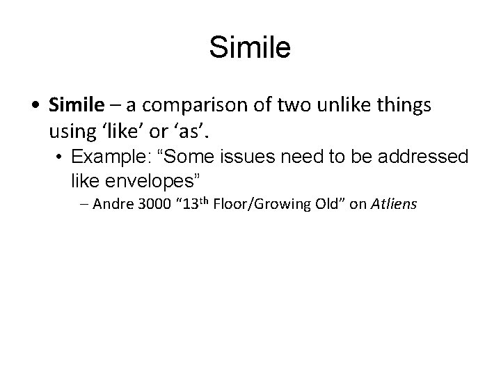 Simile • Simile – a comparison of two unlike things using ‘like’ or ‘as’.