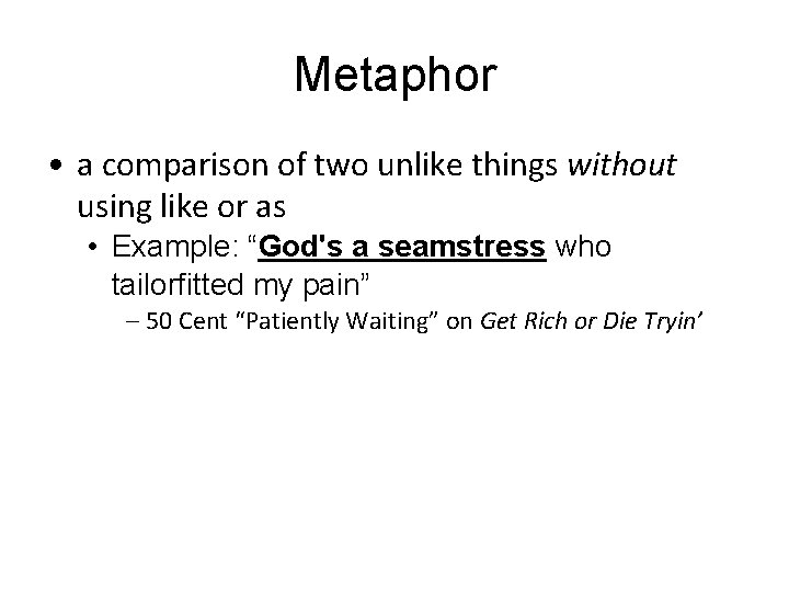 Metaphor • a comparison of two unlike things without using like or as •