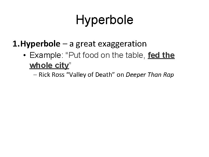 Hyperbole 1. Hyperbole – a great exaggeration • Example: “Put food on the table,