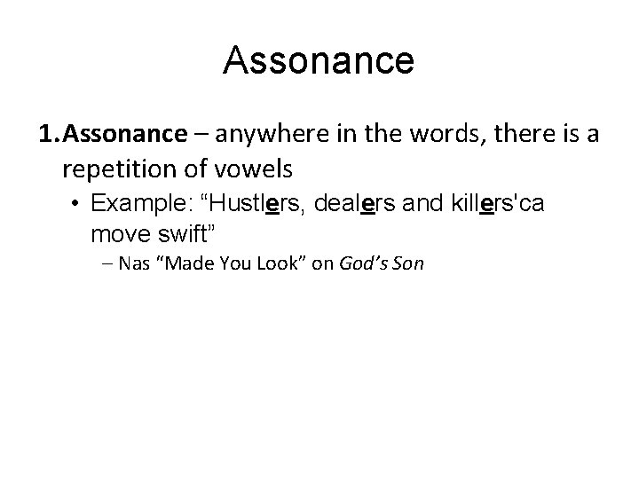 Assonance 1. Assonance – anywhere in the words, there is a repetition of vowels