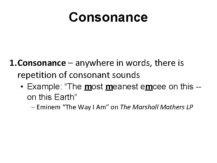 Consonance 1. Consonance – anywhere in words, there is repetition of consonant sounds •